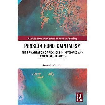 Capitalismo dei fondi pensione: la privatizzazione delle pensioni nei paesi sviluppati e in via di sviluppo (Routledge International Studies in Money and Banking)