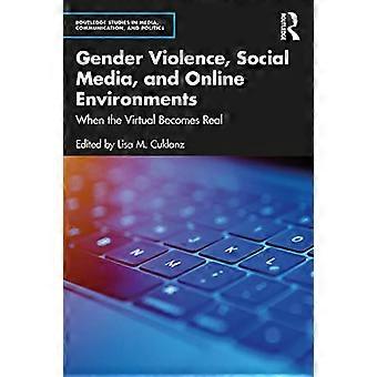 Geschlechtsspezifische Gewalt, soziale Medien und Online-Umgebungen: Wenn das Virtuelle real wird (Routledge Studies in Media, Communication, and Politics)