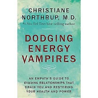 Esquiver les vampires énergétiques : le guide d'un empathe pour éviter les relations qui vous épuisent et restaurer votre santé et votre pouvoir