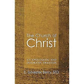 De Kerk van Christus: Een verontschuldigende en dogmatische verhandeling