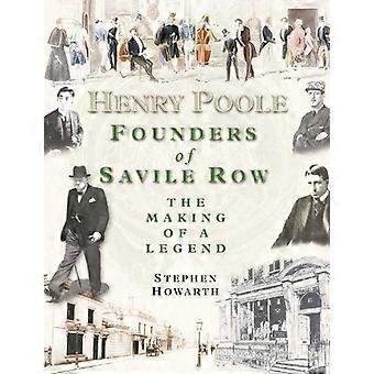 Henry Poole: Gründer von Savile Row - die Entstehung einer Legende