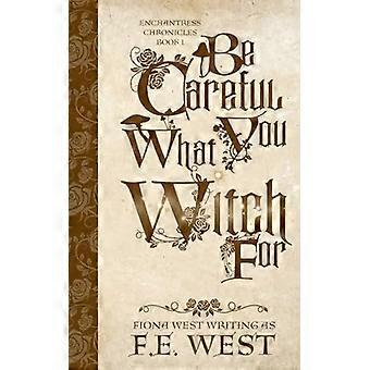 Sei vorsichtig, wofür du hexst : Enchantress Chronicles Book 1