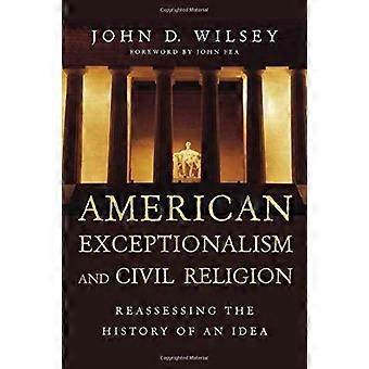 American Exceptionalism And Civil Religion Reassessing The History Of An Idea - John D. Wilsey - Paperback - en Book