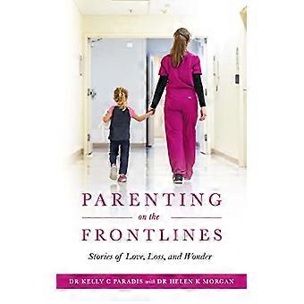 Parenting on the Frontlines Stories of Love Loss and Wonder