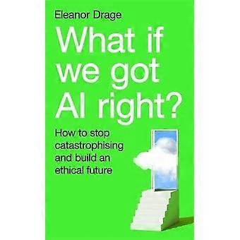 Was wäre, wenn wir KI richtig einsetzen würden? Wie wir aufhören, Katastrophenszenarien zu prophezeien und eine ethische Zukunft gestalten – Eleanor Drage