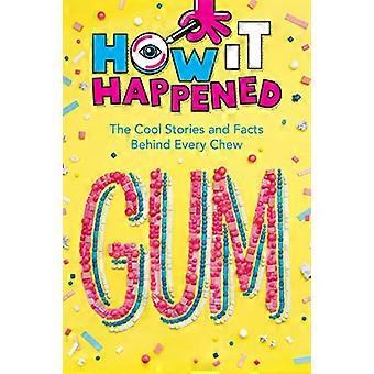How It Happened Gum The Cool Stories and Facts Behind Every Chew