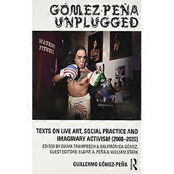 Gmez-pea Unplugged: Textos sobre Arte ao Vivo, Prática Social e Ativismo Imaginário 2 - Guillermo Gmez-Pea - Brochura - Livro em Inglês - Ciência, Medicina e