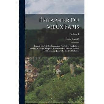 Pitaphier Du Vieux Paris Recueil Gnral Des Inscriptions Funraires Des Glises - mile Rauni - Hardcover - English Book - History