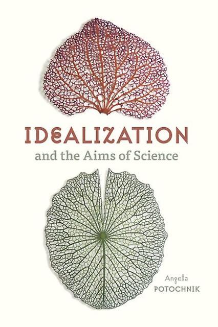 Idealization And The Aims Of Science by Angela Potochnik Paperback
