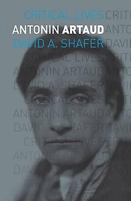 Antonin Artaud - Critical Lives - David A. Shafer - Biography: literary - Reaktion Books - Paperback