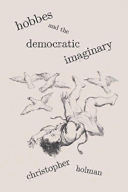 Hobbes And The Democratic Imaginary by Christopher Holman Paperback Book