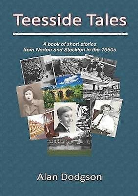 Teesside Tales:A Book of Short Stories from Norton and Stockton in the 1950s