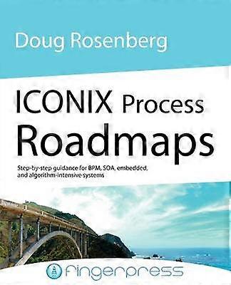 Iconix Process Roadmaps Stap-voor-stap begeleiding voor Soa Embedded en AlgorithmIntensive Systems