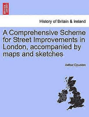 A Comprehensive Scheme for Street Improvements in London accompanied by maps and sketches