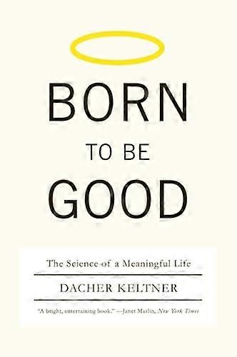 Born to Be Good: The Science of a Meaningful Life