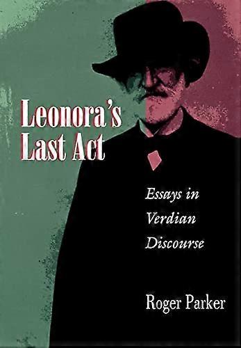 Leonoras Last Act: Essays in Verdian Discourse