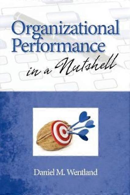 Organizational Performance In A Nutshell Pb - Daniel M Wentland