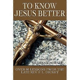 To Know Jesus Betterover 80 Lessons From The Late Rev. F. L. Dickey - Geneva Zachary - Paperback - en Book