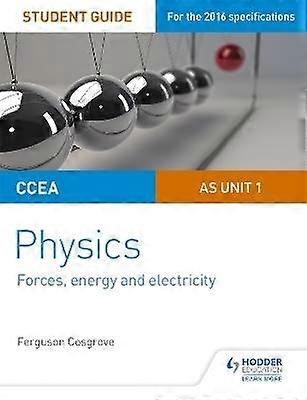 CCEA AS Unit 1 Physics Student Guide: Forces energy and electricity