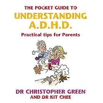 The Pocket Guide To Understanding A.D.H.D. Practical Tips for Parents