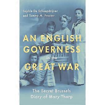 An English Governess in the Great War The Secret Brussels Diary of Mary Thorp