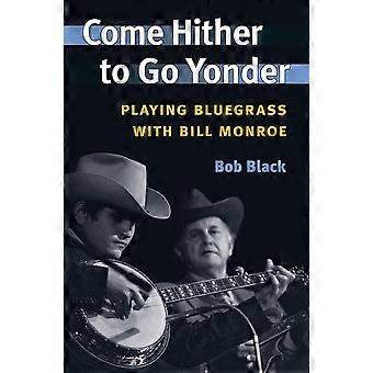 Hierheen te gaan Yonder: spelen van Bluegrass met Bill Monroe (muziek in het Amerikaanse leven)