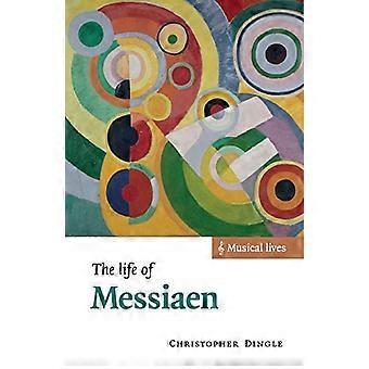 Das Leben von Messiaen (Musikalische Leben) (Musikalische Leben)