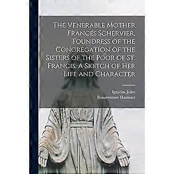 Kunnianarvoisa äiti Frances Schervier, Pyhän Franciscuksen köyhien sisarten kongregaation perustaja. Luonnos hänen elämästään ja luonteestaan