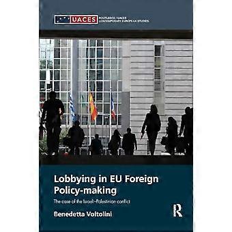 Lobbying in der EU-Außenpolitik: Der Fall des israelisch-palästinensischen Konflikts (Routledge/UACES Contemporary European Studies)