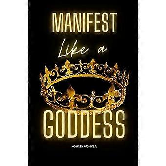 Manifest like a Goddess