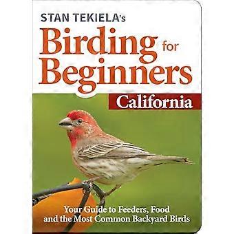 Stan Tekiela's Birding for nybegynnere: California: Din guide til matere, mat og de vanligste bakgårdsfuglene (grunnleggende om fugletitting)