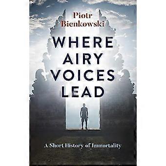 Dove le voci aeree conducono: una breve storia dell'immortalità