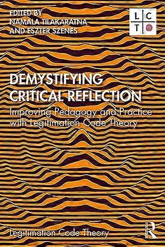 Demystifying Critical Reflection Improving Pedagogy and Practice with Legitimation Code Theory