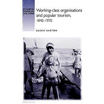 Working-class Organisations And Popular Tourism 1840-1970 - Susan Barton - Paperback - English Book - History