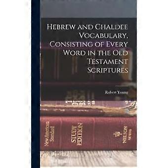 Hebrew And Chaldee Vocabulary Consisting Of Every Word In The Old Testament S - Robert Young - Hardcover - en Book