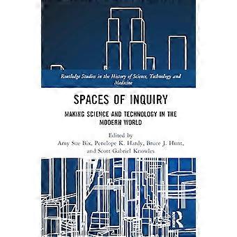 Spaces of Inquiry Making Science and Technology in the Modern World