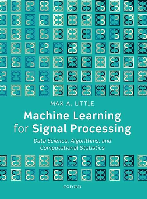 Machine Learning For Signal Processing - Little, Prof Max A - Statistical physics - Oxford University Press - Hardback