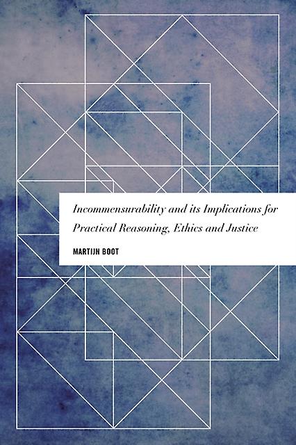 Incommensurability And Its Implications For Practical Reasoning Ethics And Justi by Martijn Boot Paperback Book