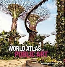 The World Atlas Of Public Art by Andrew Wasserman Hardback Book
