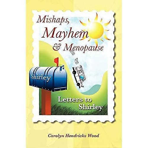 Mishaps, Mayhem, & Menopause: Letters to Shirley