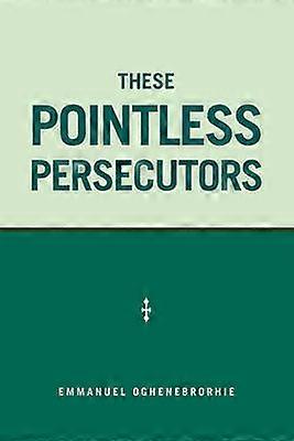 These Pointless Persecutors