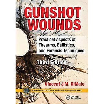 Gunshot Wounds Practical Aspects of Firearms Ballistics and Forensic Techniques Third Edition