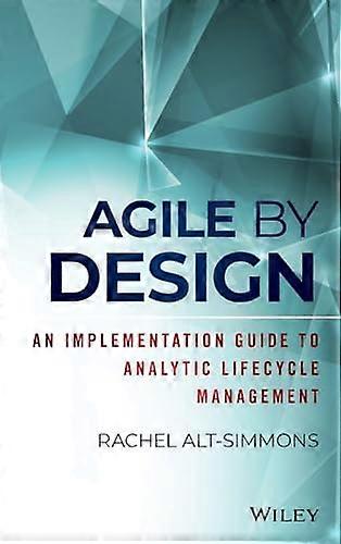 Agile by Design An Implementation Guide to Analytic Lifecycle Management
