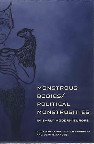 Monstrous Bodies/Political Monstrosities in Early Modern Europe