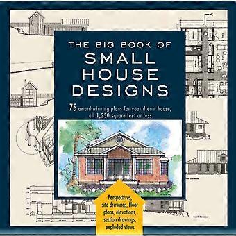 Big Book Of Small House Designs 75 Award-winning Plans For Your Dream House 1 - Don Metz