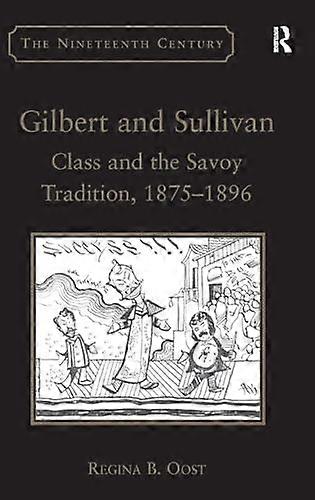 Gilbert and Sullivan: Class and the Savoy Tradition 1875 1896