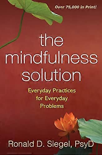 The Mindfulness Solution: Everyday Practices for Everyday Problems