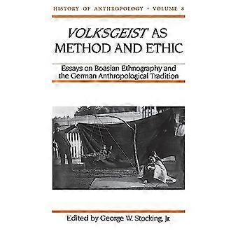 Volksgeist als Methode und Ethik: Aufsätze zur boasischen Ethnographie und zur deutschen anthropologischen Tradition (Geschichte der Anthropologie)