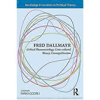 Fred Dallmayr: Kritisk fenomenologi, tverrkulturell teori, kosmopolitisme (Routledge Innovators in Political Theory)