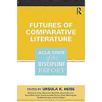 Futures of Comparative Literature: Acla State of the Discipline Report
